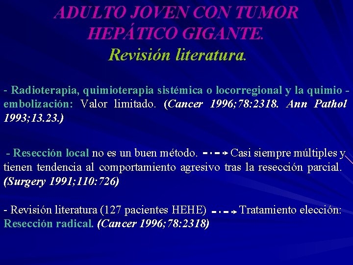 ADULTO JOVEN CON TUMOR HEPÁTICO GIGANTE. Revisión literatura. - Radioterapia, quimioterapia sistémica o locorregional