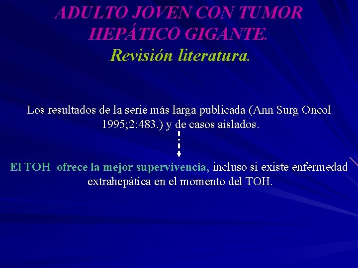 ADULTO JOVEN CON TUMOR HEPÁTICO GIGANTE. Revisión literatura. Los resultados de la serie más