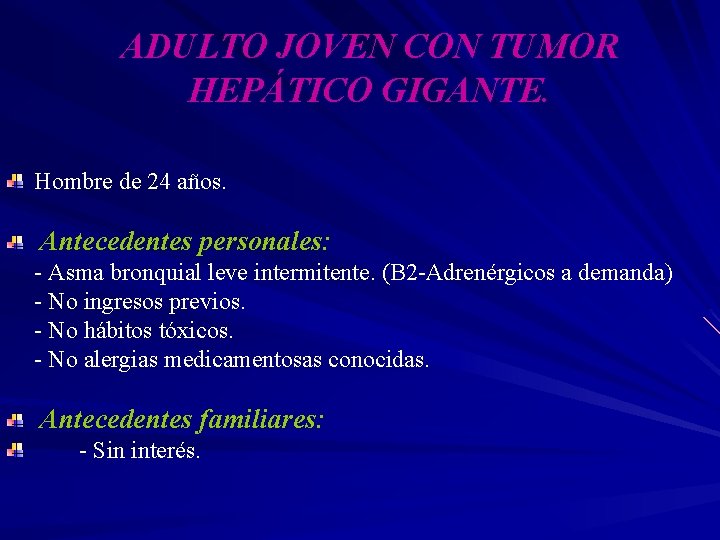 ADULTO JOVEN CON TUMOR HEPÁTICO GIGANTE. Hombre de 24 años. Antecedentes personales: - Asma