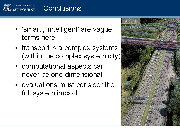 Conclusions © HERE • ‘smart’, ‘intelligent’ are vague terms here • transport is a