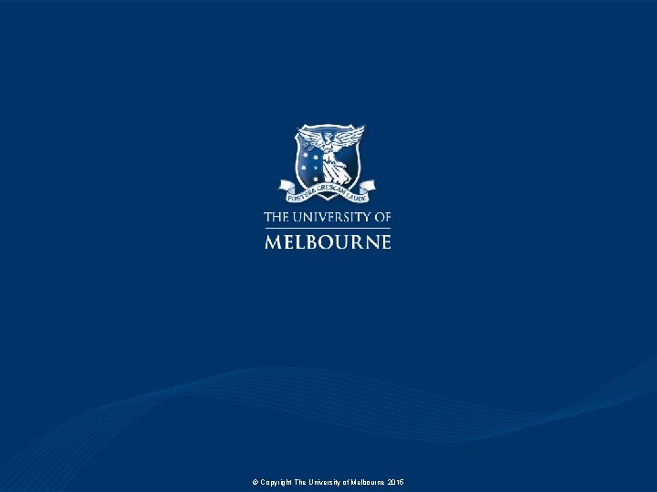 © Copyright The University of Melbourne 2015 