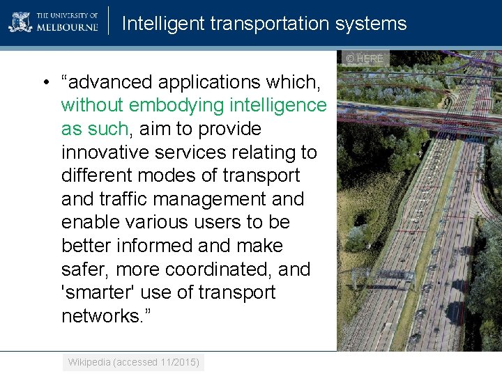 Intelligent transportation systems © HERE • “advanced applications which, without embodying intelligence as such,
