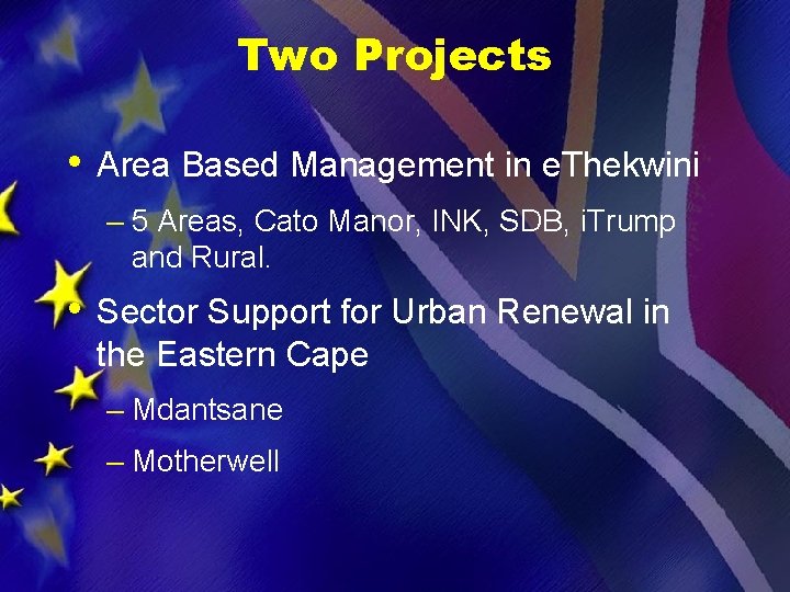 Two Projects • Area Based Management in e. Thekwini – 5 Areas, Cato Manor,