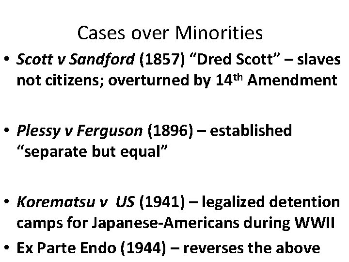 Cases over Minorities • Scott v Sandford (1857) “Dred Scott” – slaves not citizens;