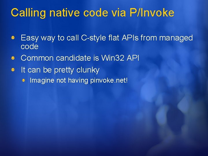 Calling native code via P/Invoke Easy way to call C-style flat APIs from managed