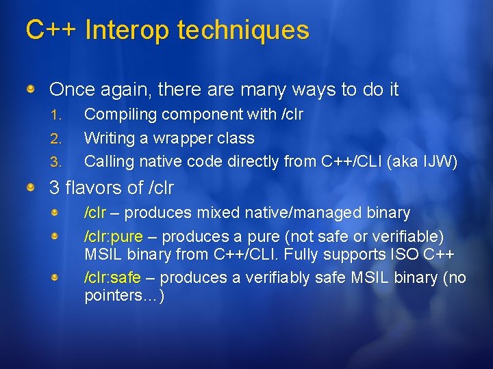 C++ Interop techniques Once again, there are many ways to do it 1. 2.