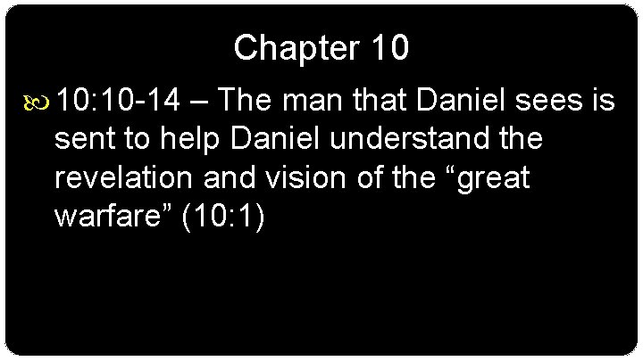 Chapter 10 10: 10 -14 – The man that Daniel sees is sent to