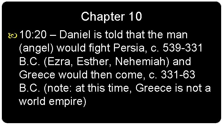 Chapter 10 10: 20 – Daniel is told that the man (angel) would fight