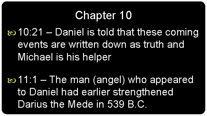 Chapter 10 10: 21 – Daniel is told that these coming events are written