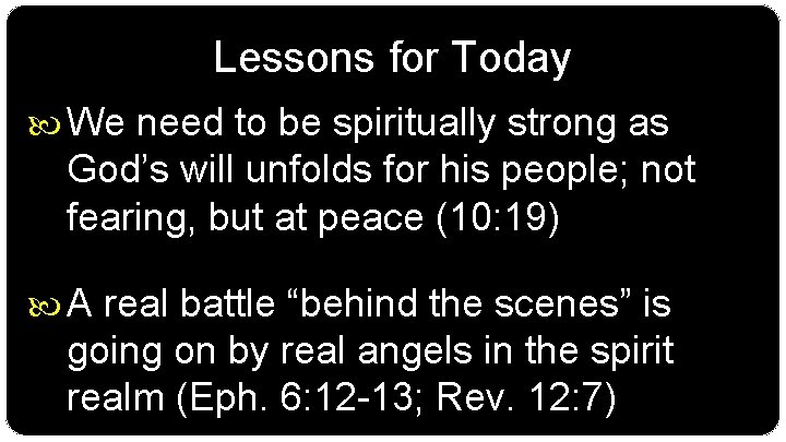 Lessons for Today We need to be spiritually strong as God’s will unfolds for