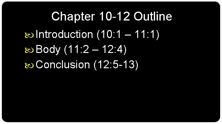 Chapter 10 -12 Outline Introduction (10: 1 – 11: 1) Body (11: 2 –