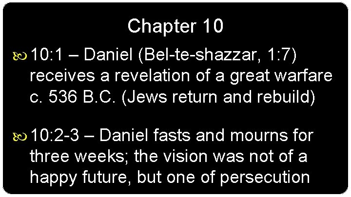 Chapter 10 10: 1 – Daniel (Bel-te-shazzar, 1: 7) receives a revelation of a