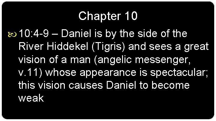 Chapter 10 10: 4 -9 – Daniel is by the side of the River