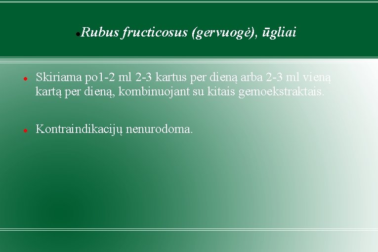  Rubus fructicosus (gervuogė), ūgliai Skiriama po 1 -2 ml 2 -3 kartus per