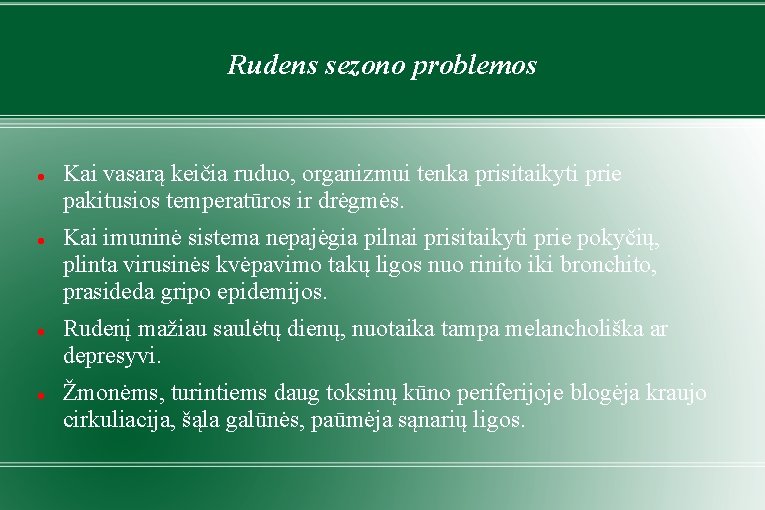 Rudens sezono problemos Kai vasarą keičia ruduo, organizmui tenka prisitaikyti prie pakitusios temperatūros ir