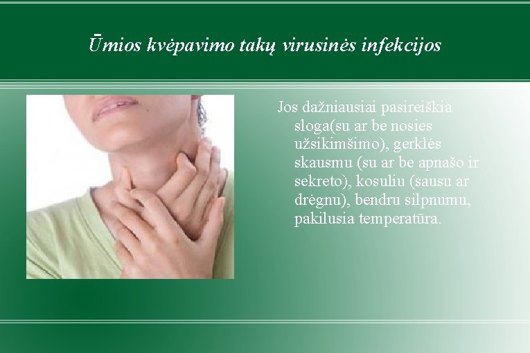 Ūmios kvėpavimo takų virusinės infekcijos Jos dažniausiai pasireiškia sloga(su ar be nosies užsikimšimo), gerklės