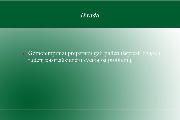 Išvada Gemoterapiniai preparatai gali padėti išspręsti daugelį rudenį pasireiškiančių sveikatos problemų. 