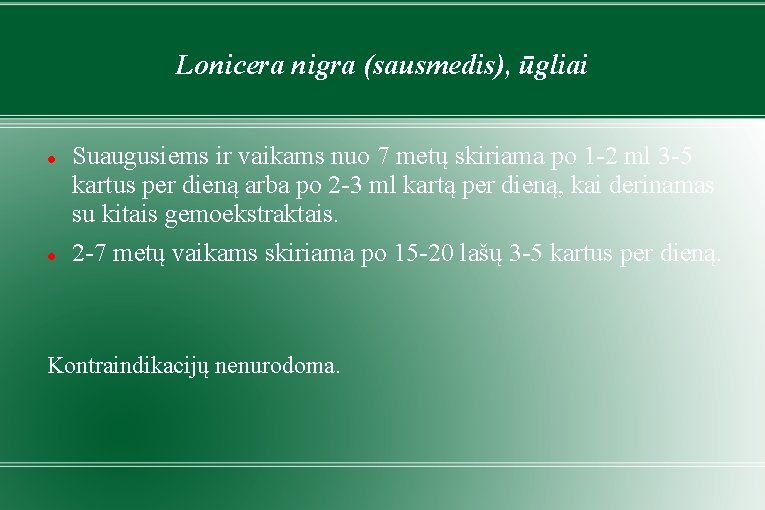 Lonicera nigra (sausmedis), ūgliai Suaugusiems ir vaikams nuo 7 metų skiriama po 1 -2