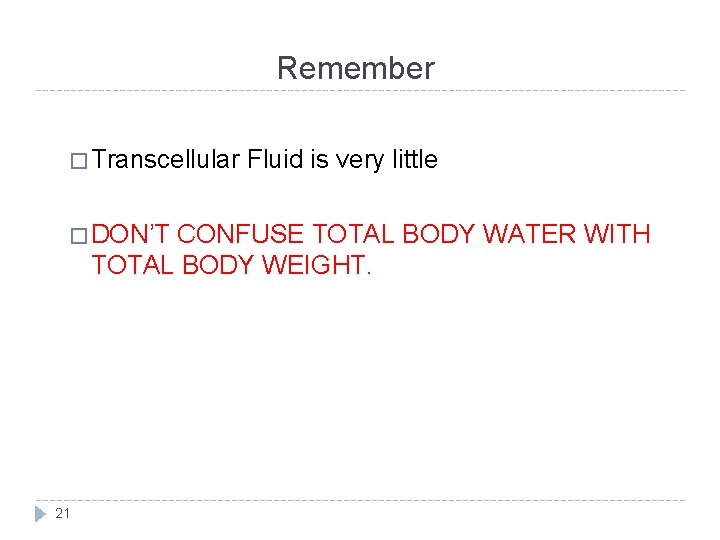 Remember � Transcellular Fluid is very little � DON’T CONFUSE TOTAL BODY WATER WITH Remember � Transcellular Fluid is very little � DON’T CONFUSE TOTAL BODY WATER WITH
