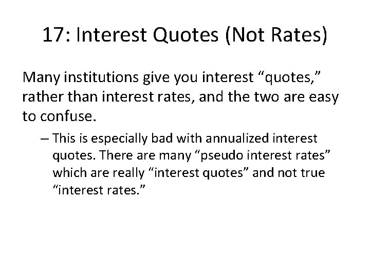 17: Interest Quotes (Not Rates) Many institutions give you interest “quotes, ” rather than