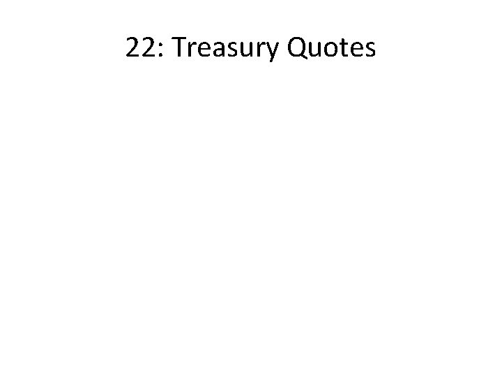 22: Treasury Quotes 