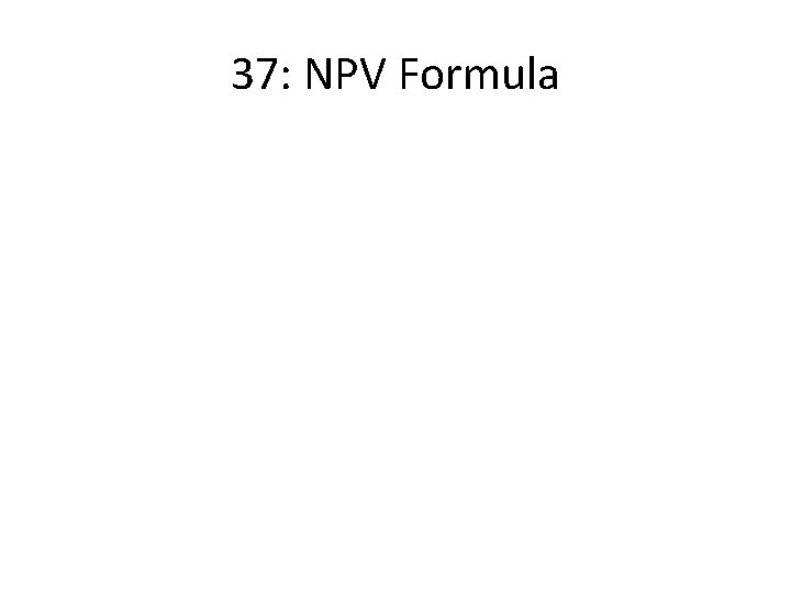 37: NPV Formula 