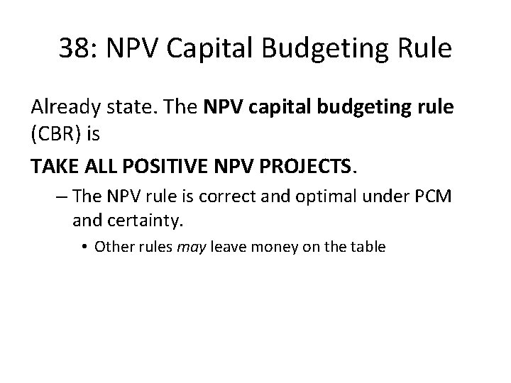 38: NPV Capital Budgeting Rule Already state. The NPV capital budgeting rule (CBR) is