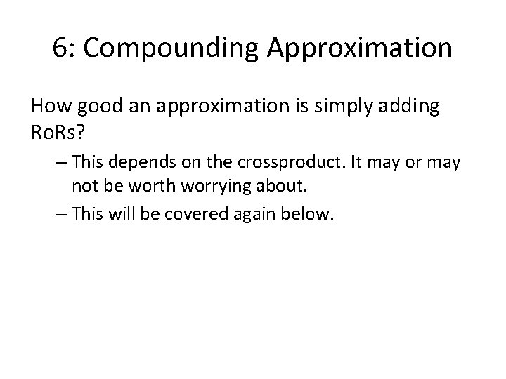 6: Compounding Approximation How good an approximation is simply adding Ro. Rs? – This