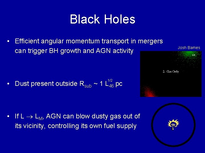 Black Holes • Efficient angular momentum transport in mergers can trigger BH growth and