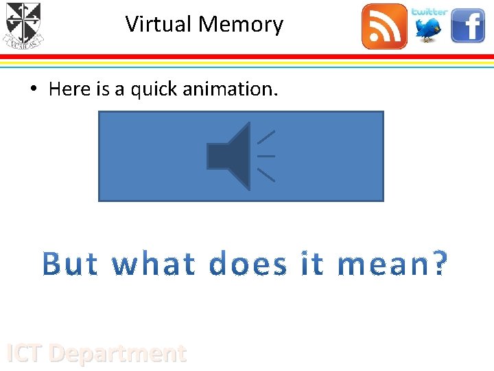 Virtual Memory • Here is a quick animation. ICT Department 