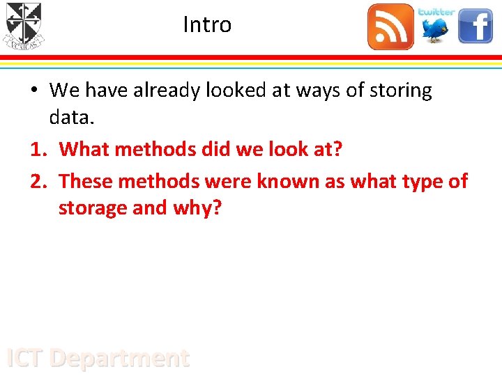 Intro • We have already looked at ways of storing data. 1. What methods