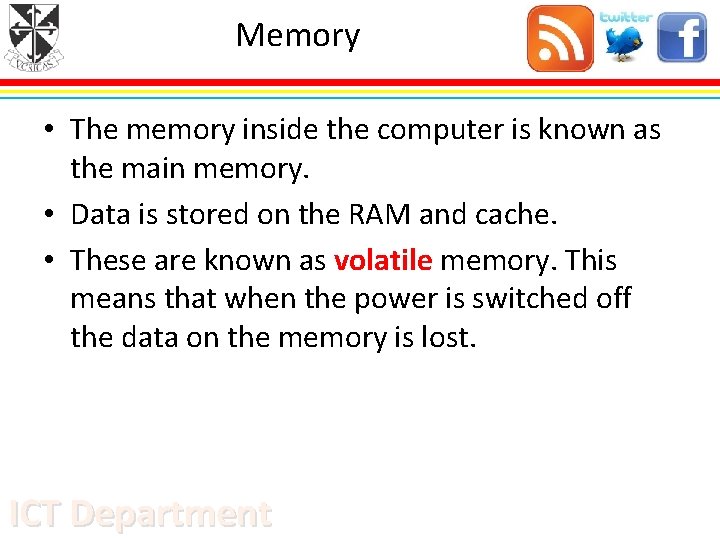 Memory • The memory inside the computer is known as the main memory. •