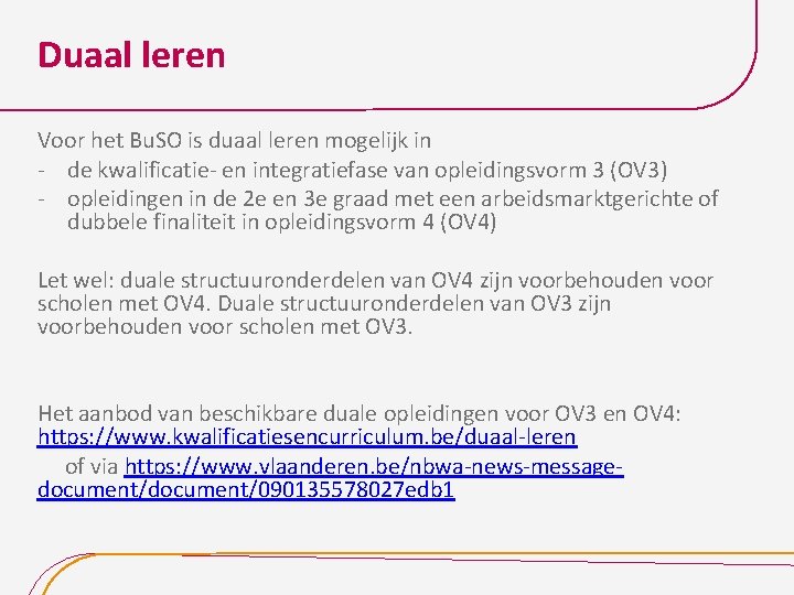 Duaal leren Voor het Bu. SO is duaal leren mogelijk in - de kwalificatie-