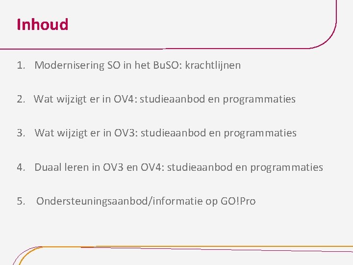 Inhoud 1. Modernisering SO in het Bu. SO: krachtlijnen 2. Wat wijzigt er in