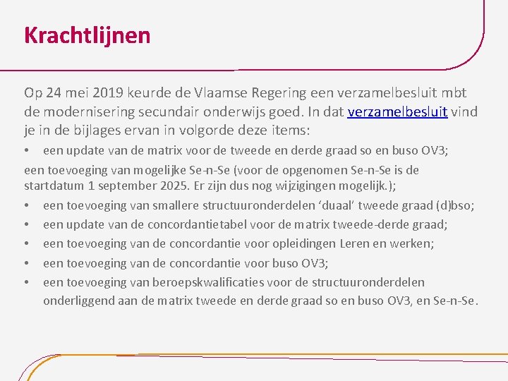 Krachtlijnen Op 24 mei 2019 keurde de Vlaamse Regering een verzamelbesluit mbt de modernisering