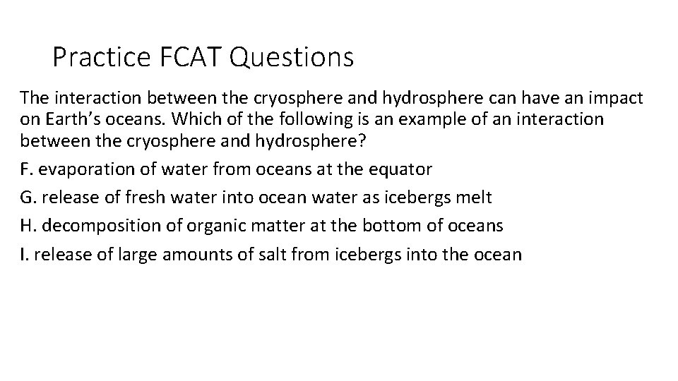 Practice FCAT Questions The interaction between the cryosphere and hydrosphere can have an impact