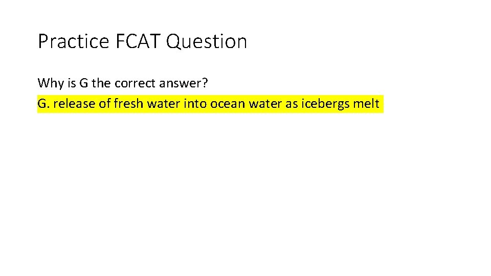 Practice FCAT Question Why is G the correct answer? G. release of fresh water