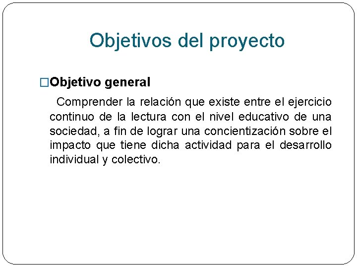 Objetivos del proyecto �Objetivo general Comprender la relación que existe entre el ejercicio continuo