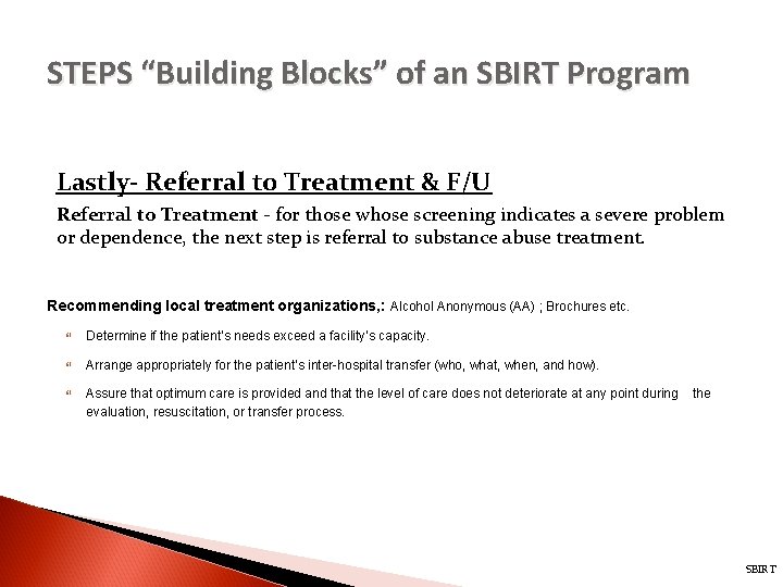 STEPS “Building Blocks” of an SBIRT Program Lastly- Referral to Treatment & F/U Referral