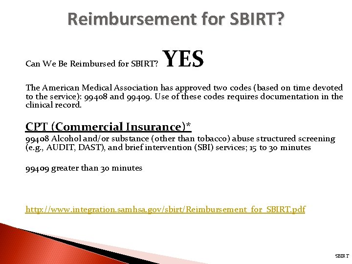 Reimbursement for SBIRT? Can We Be Reimbursed for SBIRT? YES The American Medical Association