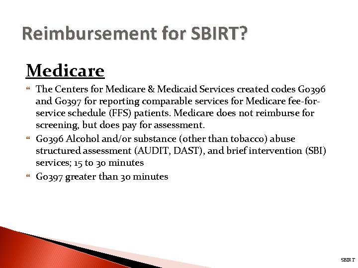 Reimbursement for SBIRT? Medicare The Centers for Medicare & Medicaid Services created codes G