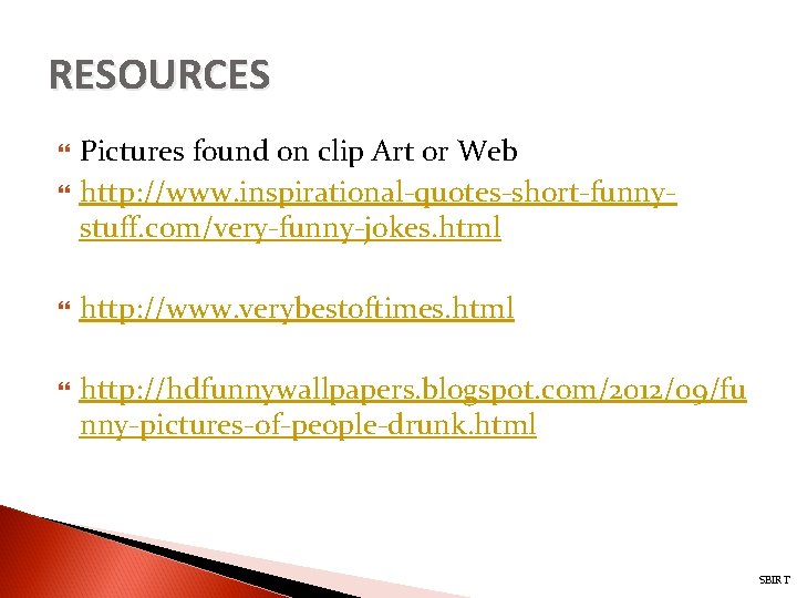 RESOURCES Pictures found on clip Art or Web http: //www. inspirational-quotes-short-funnystuff. com/very-funny-jokes. html http: