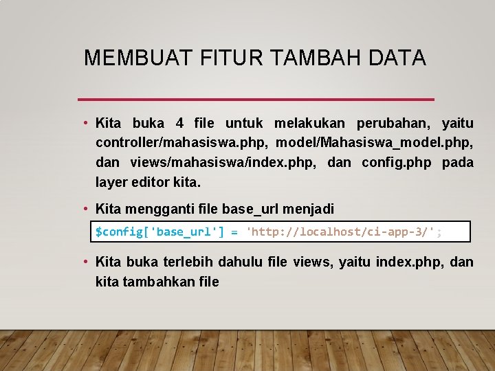 MEMBUAT FITUR TAMBAH DATA • Kita buka 4 file untuk melakukan perubahan, yaitu controller/mahasiswa.