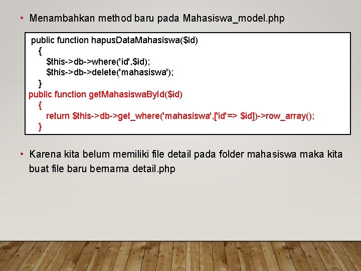  • Menambahkan method baru pada Mahasiswa_model. php public function hapus. Data. Mahasiswa($id) {