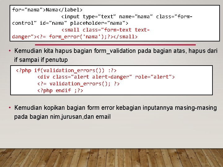 for="nama">Nama</label> <input type="text" name="nama" class="formcontrol" id="nama" placeholder="nama"> <small class="form-textdanger"><? = form_error('nama'); ? ></small> •