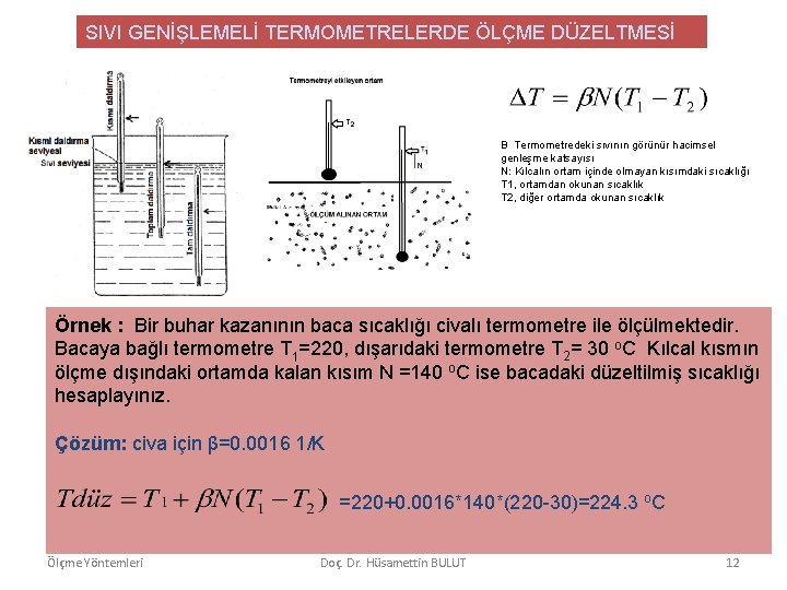 SIVI GENİŞLEMELİ TERMOMETRELERDE ÖLÇME DÜZELTMESİ Β Termometredeki sıvının görünür hacimsel genleşme katsayısı N: Kılcalın