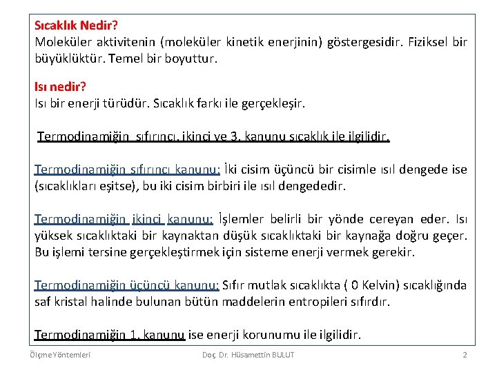 Sıcaklık Nedir? Moleküler aktivitenin (moleküler kinetik enerjinin) göstergesidir. Fiziksel bir büyüklüktür. Temel bir boyuttur.