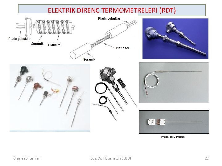 ELEKTRİK DİRENÇ TERMOMETRELERİ (RDT) Ölçme Yöntemleri Doç. Dr. Hüsamettin BULUT 22 