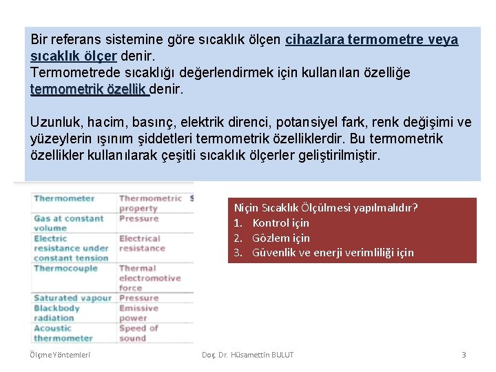 Bir referans sistemine göre sıcaklık ölçen cihazlara termometre veya sıcaklık ölçer denir. Termometrede sıcaklığı