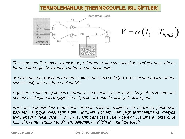 TERMOLEMANLAR (THERMOCOUPLE, ISIL ÇİFTLER) Termoeleman ile yapılan ölçmelerde, referans noktasının sıcaklığı termistör veya direnç